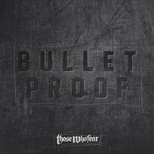 Those Who Fear : Bulletproof